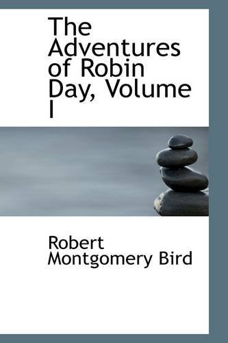 Cover for Robert Montgomery Bird · The Adventures of Robin Day, Volume I (Paperback Book) (2009)