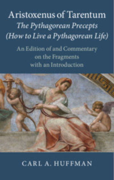 Cover for Carl A. Huffman · Aristoxenus of Tarentum: The Pythagorean Precepts (How to Live a Pythagorean Life): An Edition of and Commentary on the Fragments with an Introduction (Hardcover Book) (2019)