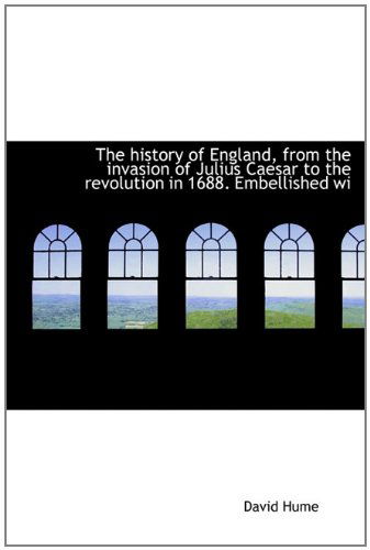 Cover for Hume, David (Burapha University Thailand) · The History of England, from the Invasion of Julius Caesar to the Revolution in 1688. Embellished Wi (Hardcover Book) (2009)