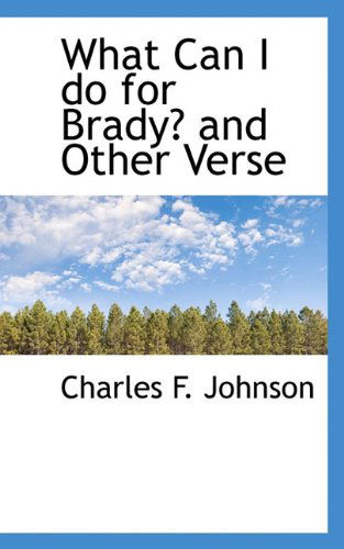 Cover for Charles F. Johnson · What Can I Do for Brady? and Other Verse (Hardcover Book) (2009)