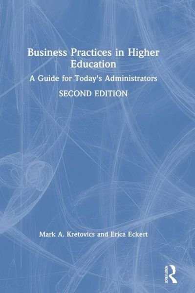 Cover for Kretovics, Mark A. (Kent State University, USA) · Business Practices in Higher Education: A Guide for Today's Administrators (Hardcover Book) (2019)