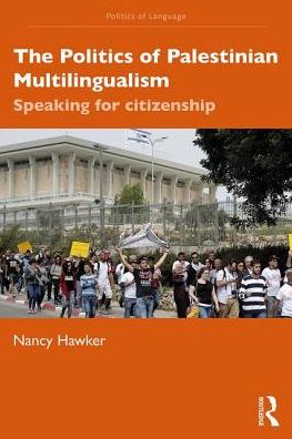 Cover for Hawker, Nancy (University of Oxford, UK) · The Politics of Palestinian Multilingualism: Speaking for Citizenship - The Politics of Language (Paperback Book) (2019)