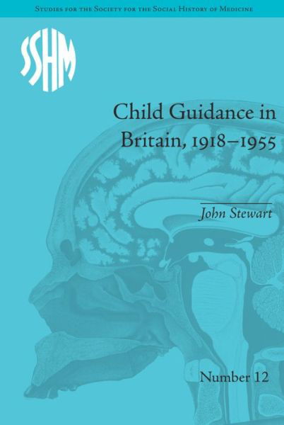 Child Guidance in Britain, 1918–1955: The Dangerous Age of Childhood - Studies for the Society for the Social History of Medicine - John Stewart - Bücher - Taylor & Francis Ltd - 9781138662315 - 21. Januar 2016