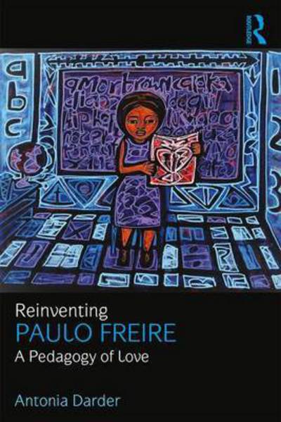 Cover for Darder, Antonia (Loyola Marymount University, USA) · Reinventing Paulo Freire: A Pedagogy of Love (Paperback Book) (2017)