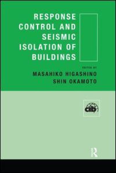 Response Control and Seismic Isolation of Buildings - Shin Okamoto Masahiko Higashino - Books - Taylor and Francis - 9781138985315 - November 26, 2015