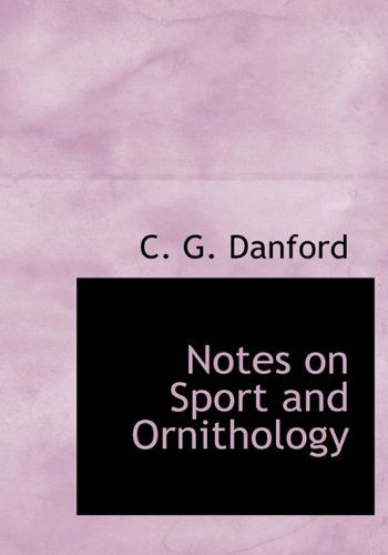 Cover for C. G. Danford · Notes on Sport and Ornithology (Hardcover Book) (2010)