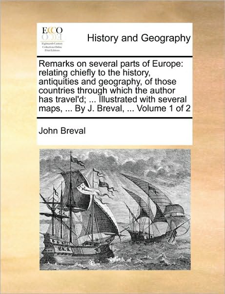 Cover for John Breval · Remarks on Several Parts of Europe: Relating Chiefly to the History, Antiquities and Geography, of Those Countries Through Which the Author Has ... Maps, ... by J. Breval, ...  Volume 1 of 2 (Paperback Book) (2010)