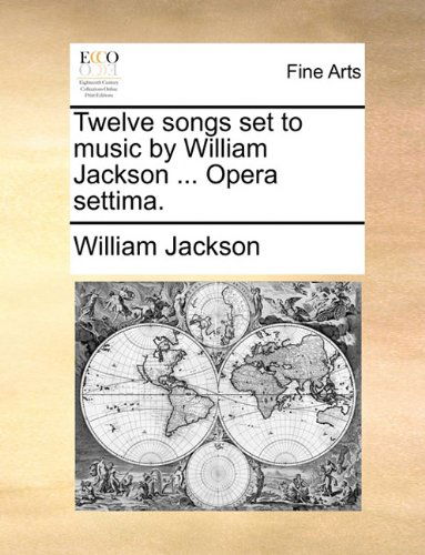 Cover for William Jackson · Twelve Songs Set to Music by William Jackson ... Opera Settima. (Paperback Book) (2010)