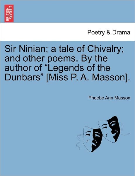 Cover for Phoebe Ann Masson · Sir Ninian; a Tale of Chivalry; and Other Poems. by the Author of (Paperback Book) (2011)