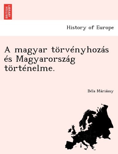 A Magyar Törvényhozás És Magyarország Történelme. - Béla Máriássy - Books - British Library, Historical Print Editio - 9781249018315 - July 1, 2012