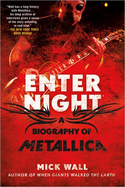 Enter Night: A Biography of Metallica - Mick Wall - Bøker - St. Martin's Publishing Group - 9781250007315 - 21. august 2012