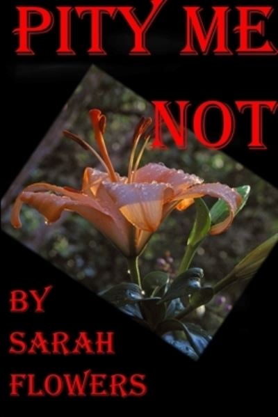 Cover for Sarah Flowers · Pity Me Not (Bok) (2012)