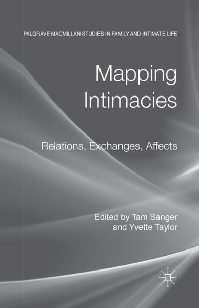 Mapping Intimacies: Relations, Exchanges, Affects - Palgrave Macmillan Studies in Family and Intimate Life (Paperback Book) [1st ed. 2013 edition] (2013)