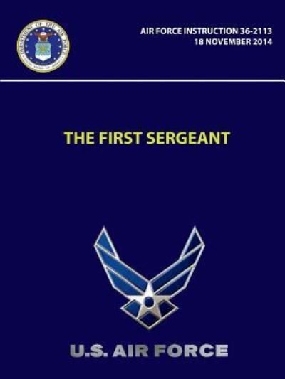 Cover for U S Air Force · The First Sergeant - Air Force Instruction 36-2113 (Paperback Book) (2018)