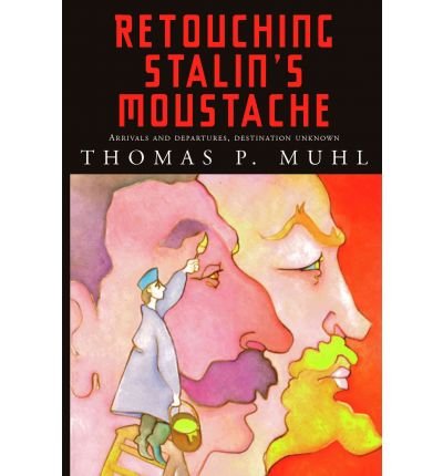 Cover for Thomas P Muhl · Retouching Stalin's Moustache: Arrivals and Departures, Destination Unknown (Paperback Book) [First edition] (2002)