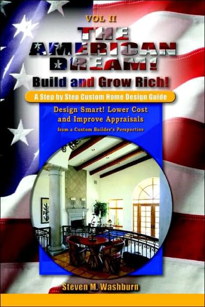 Cover for Steven M. Washburn · The American Dream! Build and Grow Rich! a Step by Step Custom Home Design Guide: Design Smart! Lower Costs and Improve Appraisals from a Custom Buil (Paperback Book) (2003)