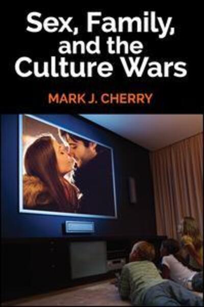 Cover for Mark J. Cherry · Sex, Family, and the Culture Wars (Paperback Book) (2016)