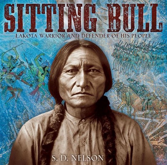 Cover for S. D. Nelson · Sitting Bull: Lakota Warrior and Defender of His People (Hardcover Book) (2015)