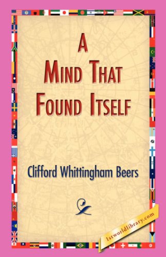 A Mind That Found Itself - Clifford Whittingham Beers - Books - 1st World Library - Literary Society - 9781421830315 - December 20, 2006