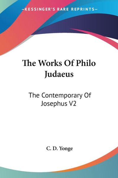 Cover for C D Yonge · The Works of Philo Judaeus: the Contemporary of Josephus V2 (Paperback Book) (2006)