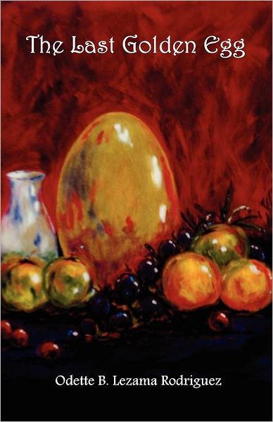 Cover for Odette B. Lezama Rodriguez · The Last Golden Egg (Paperback Book) (2011)