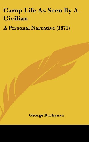 Cover for George Buchanan · Camp Life As Seen by a Civilian: a Personal Narrative (1871) (Hardcover Book) (2008)