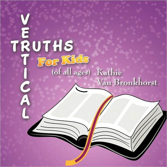 Cover for Kathie Van Bronkhorst · Vertical Truths for Kids: (Of All Ages) (Paperback Book) (2009)