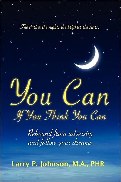 Larry P Johnson M a · You Can if You Think You Can: Rebound from Adversity and Follow Your Dreams (Paperback Book) (2009)
