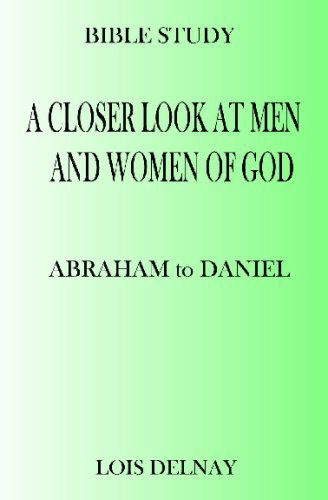 Cover for Lois Delnay · A Closer Look at men and Women of God: Bible Study Lessons (Paperback Book) (2008)