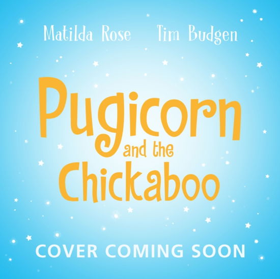 The Magic Pet Shop: Pugicorn and the Chickaboo - The Magic Pet Shop - Matilda Rose - Books - Hachette Children's Group - 9781444978315 - February 26, 2026