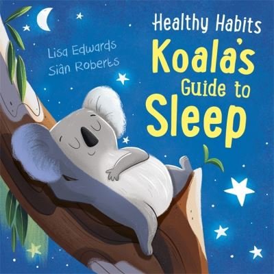 Cover for Lisa Edwards · Healthy Habits: Koala's Guide to Sleep - Healthy Habits (Innbunden bok) (2022)