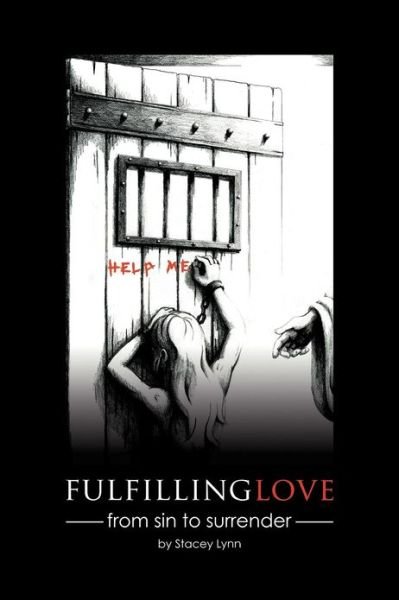 Fulfilling Love: from Sin to Surrender - Stacey Lynn - Bøger - WestBow Press - 9781449775315 - 29. november 2012