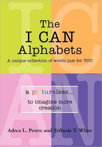 Cover for Teffanie T White · The I Can Alphabets: a Unique Collection of Words Just for Y O U (Hardcover Book) (2012)
