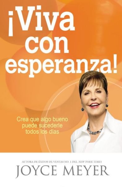 Cover for Joyce Meyer · !Viva Con Esperanza!: Crea Que Algo Bueno Puede Sucederle Todos Los Dias (Taschenbuch) (2015)