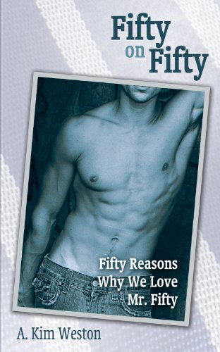 Fifty on Fifty: Fifty Reasons Why We Love Mr. Fifty - A. Kim Weston - Books - AbbottPress - 9781458205315 - August 1, 2012