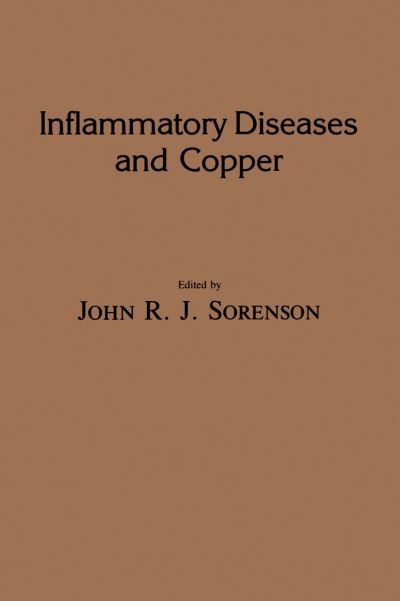 Cover for John R. J. Sorenson · Inflammatory Diseases and Copper: The Metabolic and Therapeutic Roles of Copper and Other Essential Metalloelements in Humans - Experimental Biology and Medicine (Paperback Book) [Softcover reprint of the original 1st ed. 1982 edition] (2011)