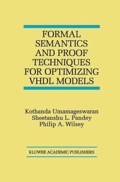 Cover for Kothanda Umamageswaran · Formal Semantics and Proof Techniques for Optimizing VHDL Models (Taschenbuch) [Softcover reprint of the original 1st ed. 1999 edition] (2012)
