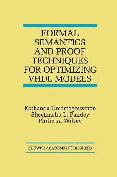 Cover for Kothanda Umamageswaran · Formal Semantics and Proof Techniques for Optimizing VHDL Models (Paperback Book) [Softcover reprint of the original 1st ed. 1999 edition] (2012)