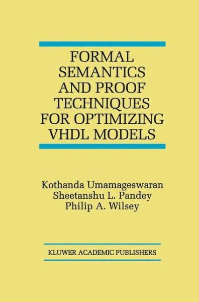 Formal Semantics and Proof Techniques for Optimizing VHDL Models - Kothanda Umamageswaran - Livros - Springer-Verlag New York Inc. - 9781461373315 - 26 de outubro de 2012