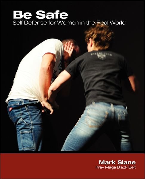 Cover for Mark Slane · Be Safe: Self Defense for Women in the Real World (Paperback Book) (2011)