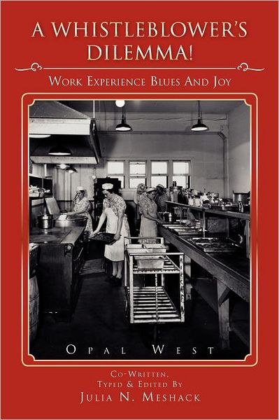 A Whistle Blower's Dilemma!: Work Experience Blues & Joys - Opal West - Libros - Xlibris - 9781465375315 - 14 de octubre de 2011