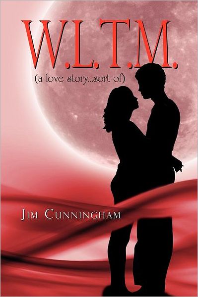 Cover for Jim Cunningham · W.l.t.m.: (A Love Story...sort Of) (Paperback Bog) (2012)