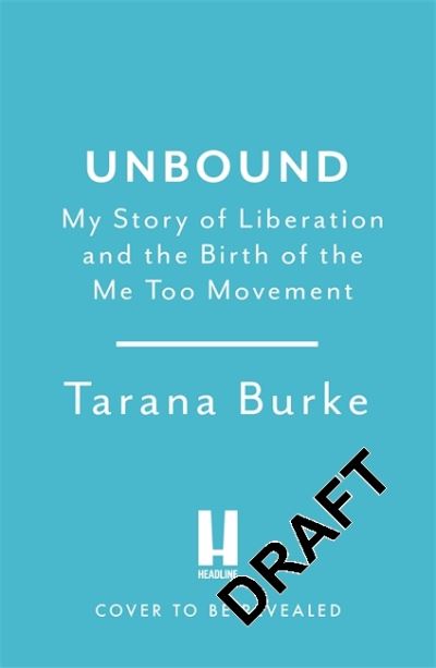 Cover for Tarana Burke · Unbound: My Story of Liberation and the Birth of the Me Too Movement (Hardcover Book) (2021)