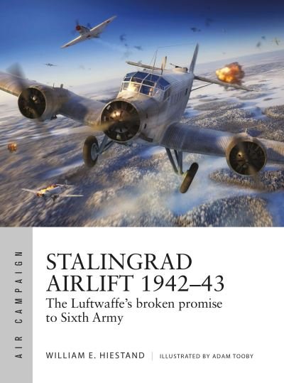 Cover for William E. Hiestand · Stalingrad Airlift 1942–43: The Luftwaffe's broken promise to Sixth Army - Air Campaign (Pocketbok) (2023)