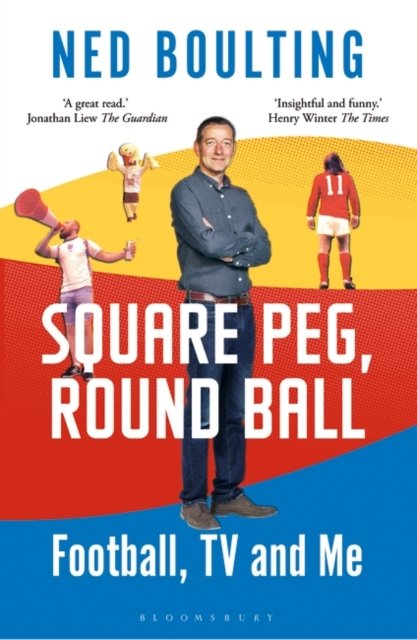 Cover for Ned Boulting · Square Peg, Round Ball: Football, TV and Me: Shortlisted for the Sunday Times Sports Book Awards 2023 (Paperback Bog) (2023)