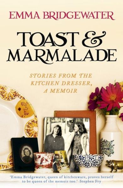 Cover for Emma Bridgewater · Toast &amp; Marmalade: Stories From the Kitchen Dresser, A Memoir (Paperback Book) (2015)