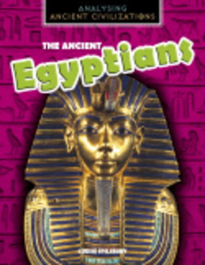 The Ancient Egyptians - Analysing Ancient Civilizations - Louise Spilsbury - Books - Capstone Global Library Ltd - 9781474777315 - July 11, 2019