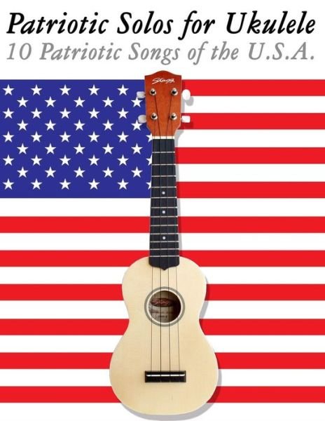 Cover for Uncle Sam · Patriotic Solos for Ukulele: 10 Patriotic Songs of the U.s.a. (In Standard Notation and Tablature) (Taschenbuch) (2012)