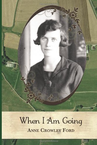 Anne Crowley Ford · When I Am Going: Growing Up in Ireland and Coming to America, 1901-1927 (Pocketbok) (2012)
