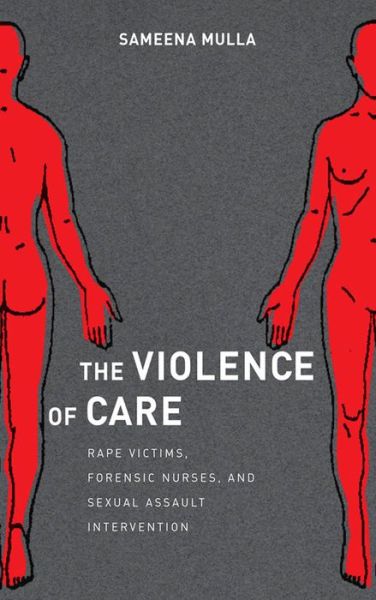 Cover for Sameena Mulla · The Violence of Care: Rape Victims, Forensic Nurses, and Sexual Assault Intervention (Hardcover Book) (2014)